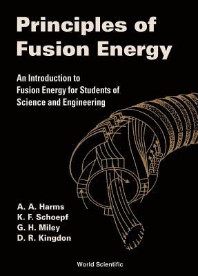 Principles Of Fusion Energy: An Introduction To Fusion Energy For Students Of Science And Engineering 1
