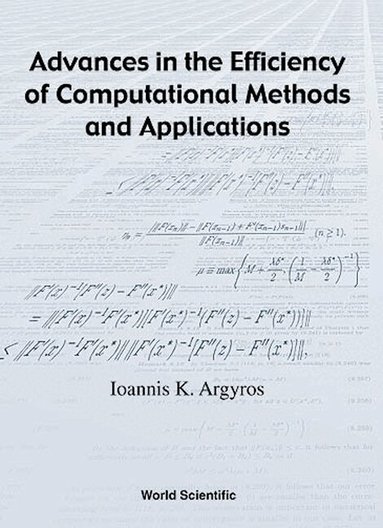 Ioannis K Argyros - ADVANCES IN THE EFFICIENCY OF COMPUTATIONAL METHODS AND APPLICATIONS, Inbunden