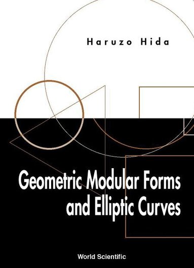 Haruzo Hida - GEOMETRIC MODULAR FORMS AND ELLIPTIC CURVES, Inbunden