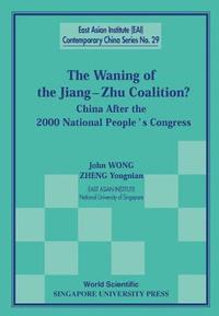 bokomslag Waning Of The Jiang-zhu Coalition, The: China After The 2000 National People's Congress