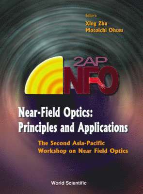 ZHU XING, Motoichi Ohtsu, Xing Zhu - Near-field Optics: Principles And Applications - Proceedings Of The Second Asia-pacific Workshop, Inbunden