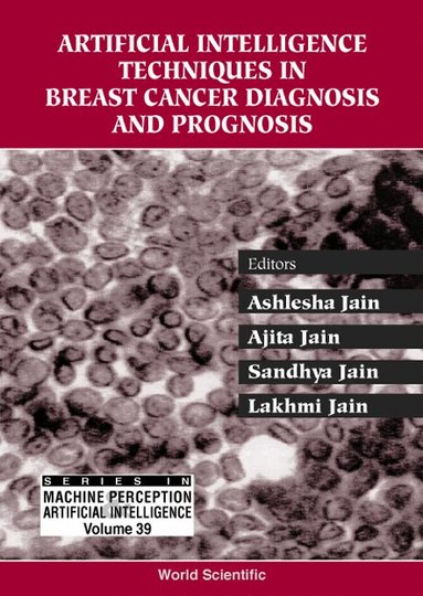 JAIN ASHLESHA, Ashlesha Jain, Ajita Jain, Sandhya Jain, Lakhmi Jain - ARTIFICIAL INTELLIGENCE TECHNIQUES IN BREAST CANCER DIAGNOSIS AND PROGNOSIS, Inbunden