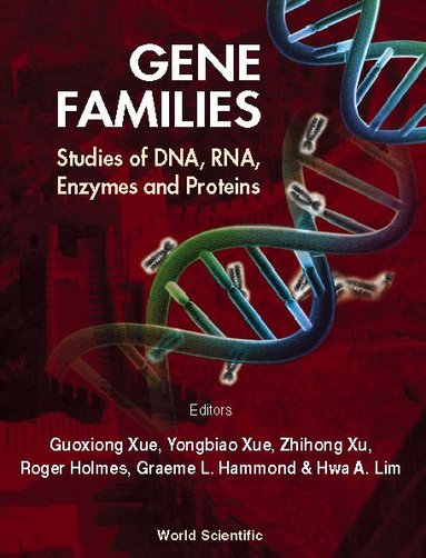 XUE GOUXIONG, Gouxiong Xue, Yongbiao Xue, Zhihong Xu, Roger Holmes, Graeme L Hammond, Hwa A Lim - GENE FAMILIES: STUDIES OF DNA, RNA, ENZYMES & PROTEINS, Inbunden