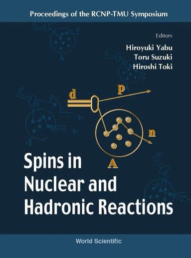 YABU HIROYUKI, Hiroyuki Yabu, Toru Suzuki, Hiroshi Toki - SPINS IN NUCLEAR AND HADRONIC REACTIONS - PROCEEDINGS OF THE RCNP-TMU SYMPOSIUM, Inbunden