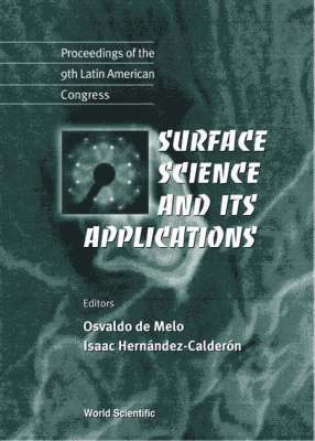 AL OSVALDO DE MELO ET, Osvaldo de Melo, Isaac Hernández-Calderón - SURFACE SCIENCE AND ITS APPLICATIONS - PROCEEDINGS OF THE 9TH LATIN AMERICAN CONGRESS, Inbunden