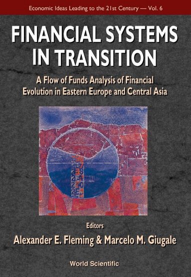 FLEMING ALEXANDER E, Alexander E Fleming, Marcelo M Giugale - FINANCIAL SYSTEMS IN TRANSITION: A FLOW OF ANALYSIS STUDY OF FINANCIAL EVOLUTION IN EASTERN EUROPE AND CENTRAL ASIA, Inbunden