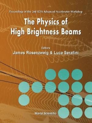ROSENZWEIG JAMES, James B Rosenzweig, Luca Serafini - Physics Of High Brightness Beams, The - Proceedings Of The 2nd Icfa Advanced Accelerator Workshop, Inbunden
