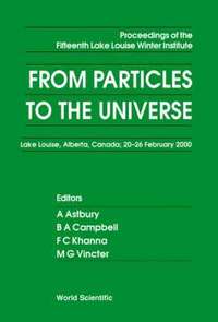 bokomslag From Particles To The Universe - Proceedings Of The Fifteenth Lake Louise Winter Institute