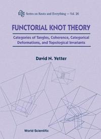 bokomslag Functorial Knot Theory: Categories Of Tangles, Coherence, Categorical Deformations And Topological Invariants