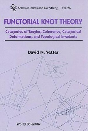 bokomslag Functorial Knot Theory: Categories Of Tangles, Coherence, Categorical Deformations And Topological Invariants