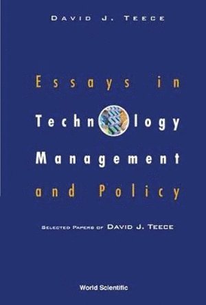 Essays In Technology Management And Policy: Selected Papers Of David J Teece