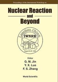 bokomslag Nuclear Reaction And Beyond - Proceedings Of The International Workshop