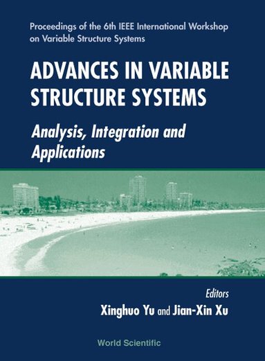 YU XINGHUO, Xinghuo Yu, Jian-Xin Xu - ADVANCES IN VARIABLE STRUCTURE SYSTEMS: ANALYSIS, INTEGRATION AND APPLICATION - PROCEEDINGS OF THE 6TH IEEE INTERNATIONAL WORKSHOP ON VARIABLE STRUCTURE SYSTEMS, Inbunden
