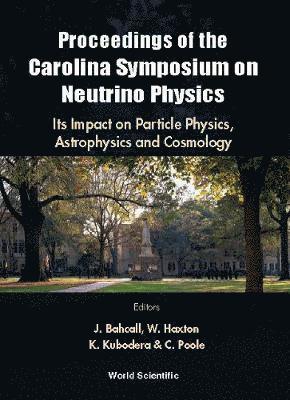 bokomslag Neutrino Physics: Its Impact On Particle Physics, Astrophysics And Cosmology - Proceedings Of The Carolina Symposium On Neutrino Physics