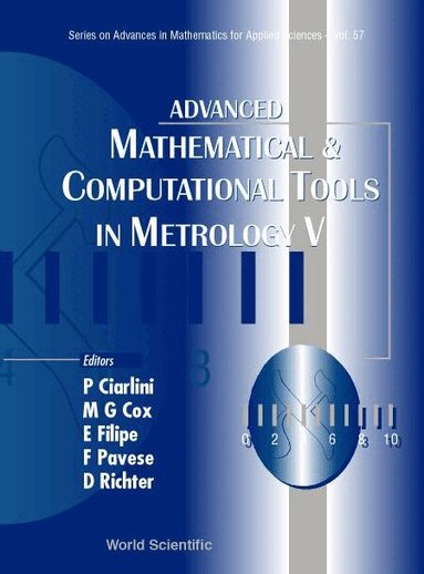 CIARLINI P, P Ciarlini, M G Cox, E Filipe, F Pavese, D Richter - ADVANCED MATHEMATICAL AND COMPUTATIONAL TOOLS IN METROLOGY V, Inbunden