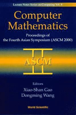 Computer Mathematics - Proceedings Of The Fourth Asian Symposium (Ascm 2000)