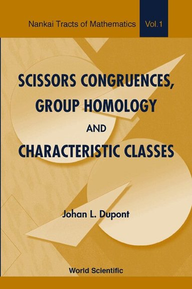 Johan L Dupont, Weiping Zhang - SCISSORS CONGRUENCES, GROUP HOMOLOGY AND CHARACTERISTIC CLASSES, Inbunden
