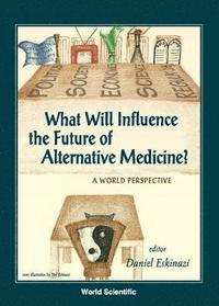 bokomslag What Will Influence The Future Of Alternative Medicine? A World Perspective