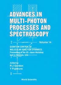 bokomslag Advances In Multi-photon Processes And Spectroscopy, Volume 14 - Quantum Control Of Molecular Reaction Dynamics: Proceedings Of The Us-japan Workshop