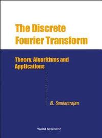 bokomslag Discrete Fourier Transform, The: Theory, Algorithms And Applications