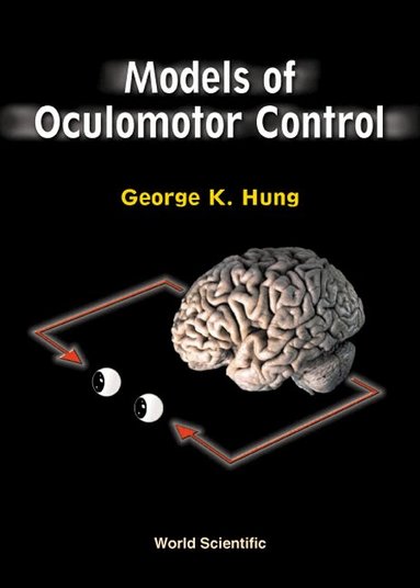George K Hung - MODELS OF OCULOMOTOR CONTROL, Inbunden