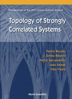 Topology Of Strongly Correlated Systems, Procs Of The Xviii Lisbon Autumn School 1