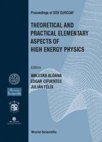 bokomslag Theoretical And Practical Elementary Aspects Of High Energy Physics, Procs Of Xxv Curccaf