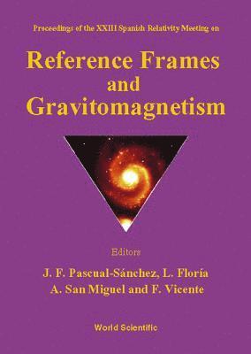 PASCUAL-SANCHEZ J F, L Floria, J F Pascual-sanchez, A San Miguel, F Vicente - Reference Frames And Gravitomagnetism, Procs Of The Xxiii Spanish Relavitivity Meeting, Inbunden