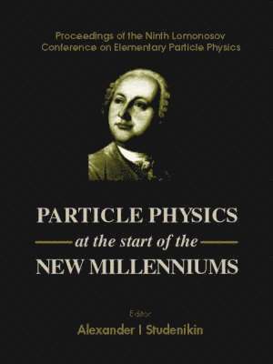 Particle Physics At The Start Of The New Millenniums, Procs Of The Ninth Lomonosov Conf On Elementary Particle Physics 1