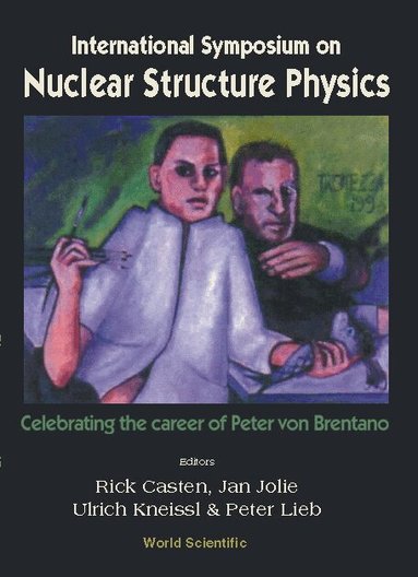 Casten Rick, Rick Casten, Jan Jolie, Ulrich Kneissl, Peter Lieb - NUCLEAR STRUCTURE PHYSICS: CELEBRATING THE CAREER OF PETER VON BRENTANO, INTL SYMP, Inbunden