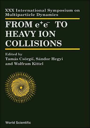 CSORGO TAMAS, Tamás Csörgo, Sándor Hegyi, Wolfram Kittel - FROM E+E- TO HEAVY ION COLLISIONS - PROCEEDINGS OF THE XXX INTERNATIONAL SYMPOSIUM ON MULTIPARTICLE DYNAMICS, Inbunden