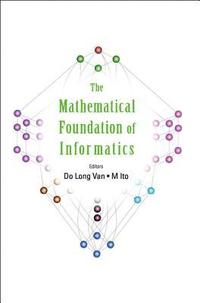 bokomslag Mathematical Foundation Of Informatics, The - Proceedings Of The Conference