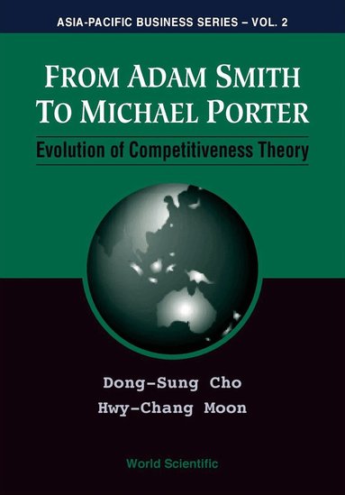 Dong-Sung Cho, Hwy-Chang Moon - FROM ADAM SMITH TO MICHAEL PORTER: EVOLUTION OF COMPETITIVENESS THEORY, Häftad