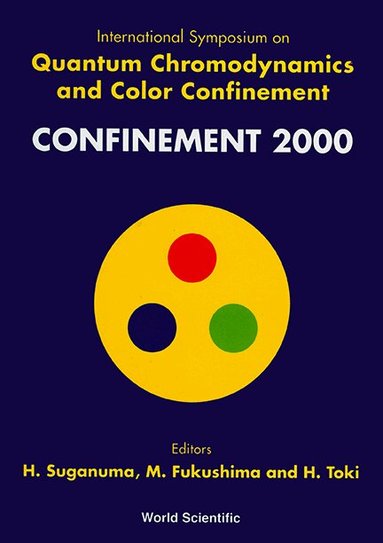 SUGANUMA H, H Suganuma, M Fukushima, H Toki - QUANTUM CHROMODYNAMICS AND COLOR CONFINEMENT (CONFINEMENT 2000) - PROCEEDINGS OF THE INTERNATIONAL SYMPOSIUM, Inbunden