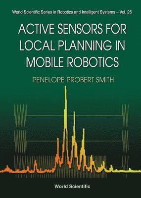 Penelope Probert Smith, Uk) Smith, Penelope Probert (Univ Of Oxford, SMITH PENELOPE PROBERT - Active Sensors For Local Planning In Mobile Robotics, Inbunden