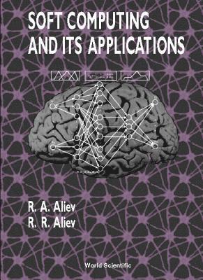 Rafik Aziz Aliev, Rashad Rafig Aliyev, ALIEV R. A. - Soft Computing And Its Applications, Inbunden