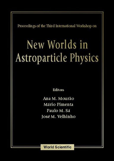 MOURAO ANA M, Ana M Mourão, Mário Pimenta, Paulo M Sá, José M Velhinho - NEW WORLDS IN ASTROPARTICLE PHYSICS - PROCEEDINGS OF THE THIRD INTERNATIONAL WORKSHOP, Inbunden