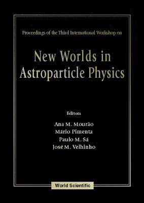 MOURAO ANA M, Ana Maria Mourao, Mario Pimenta, Paulo M Sa, Jose M Velhinho - New Worlds In Astroparticle Physics - Proceedings Of The Third International Workshop, Inbunden