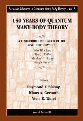 bokomslag 150 Years Of Quantum Many-body Theory: A Festschrift In Honour Of The 65th Birthdays Of John W Clark, Alpo J Kallio, Manfred L Ristig & Sergio Rosati