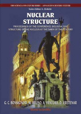 BONSIGNORI GIOVANNI C, Giovanni C Bonsignori, Mauro Bruno, Alberto Ventura, Dario Vretenar - Nuclear Structure, Procs Of The Conf "Bologna 2000: Structure Of The Nucleus At The Dawn Of The Century" (Vol 2), Inbunden