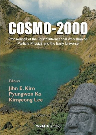 KIM JIHN E, Jihn E Kim, Pyungwon Ko, Kimyeong Lee - COSMO-2000 - PROCEEDINGS OF THE FOURTH INTERNATIONAL WORKSHOP ON PARTICLE PHYSICS AND THE EARLY UNIVERSE, Inbunden