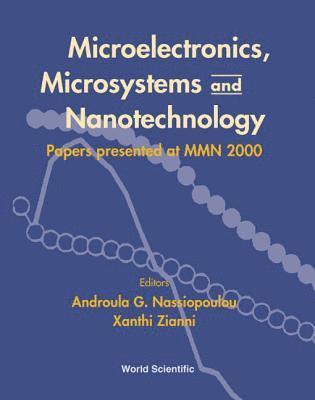 Microelectronics, Microsystems And Nanotechnology: Papers Presented Of At Mmn 2000 1