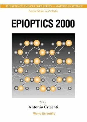 CRICENTI ANTONIO, Antonio Cricenti - EPIOPTICS 2000 - PROCEEDINGS OF THE 19TH COURSE OF THE INTERNATIONAL SCHOOL OF SOLID STATE PHYSICS, Inbunden