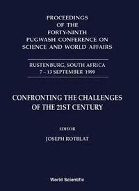 bokomslag Confronting The Challenges Of The 21st Century - Proceedings Of The Forty-ninth Pugwash Conference On Science And World Affairs