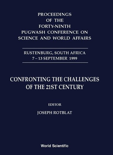 ROTBLAT JOSEPH, Joseph Rotblat - CONFRONTING THE CHALLENGES OF THE 21ST CENTURY - PROCEEDINGS OF THE FORTY-NINTH PUGWASH CONFERENCE ON SCIENCE AND WORLD AFFAIRS, Inbunden