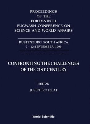 Confronting The Challenges Of The 21st Century - Proceedings Of The Forty-ninth Pugwash Conference On Science And World Affairs 1