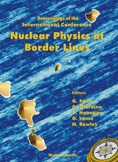 FAZIO GIOVANNI, Giovanni Fazio, Giorgio Giardina, Francis Hanappe, Giuseppina Immé, Neil Rowley - NUCLEAR PHYSICS AT BORDER LINES, PROCS OF THE INTL CONF, Inbunden
