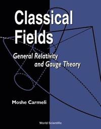 bokomslag Classical Fields: General Relativity And Gauge Theory