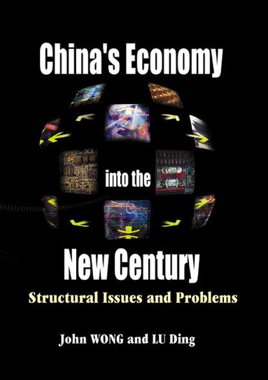 John Wong, Lu Ding, Ding Lu, John Wong - CHINA'S ECONOMY INTO THE NEW CENTURY: STRUCTURAL ISSUES AND PROBLEMS, Inbunden