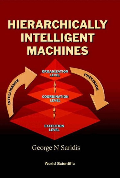 George N Saridis - HIERARCHICALLY INTELLIGENT MACHINES, Inbunden